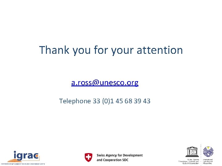 Thank you for your attention a. ross@unesco. org Telephone 33 (0)1 45 68 39