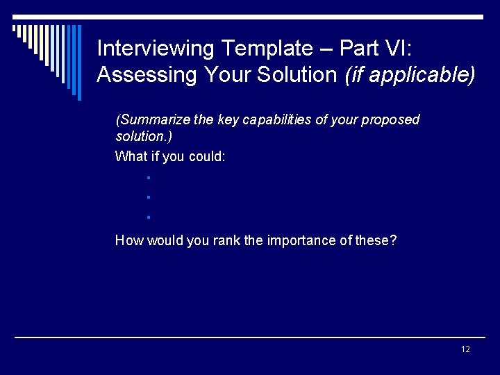 Interviewing Template – Part VI: Assessing Your Solution (if applicable) (Summarize the key capabilities