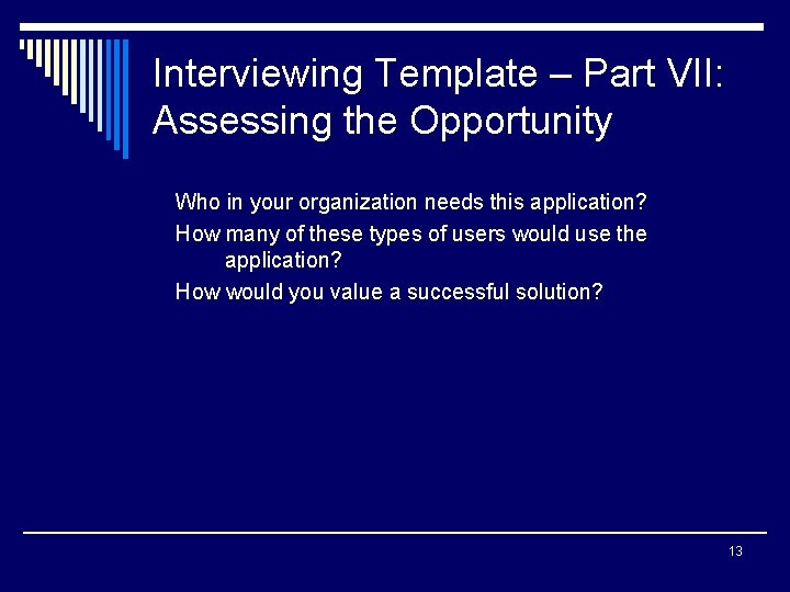 Interviewing Template – Part VII: Assessing the Opportunity Who in your organization needs this