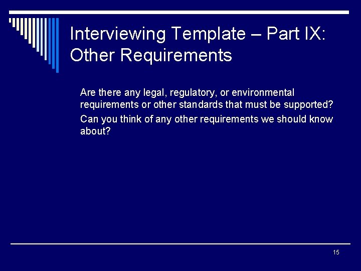 Interviewing Template – Part IX: Other Requirements Are there any legal, regulatory, or environmental