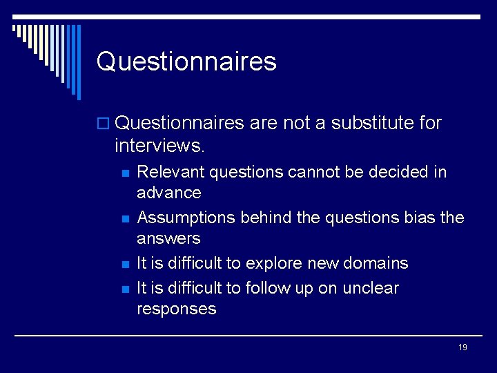 Questionnaires o Questionnaires are not a substitute for interviews. n n Relevant questions cannot