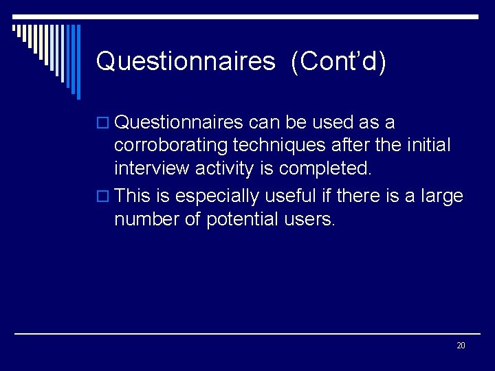 Questionnaires (Cont’d) o Questionnaires can be used as a corroborating techniques after the initial