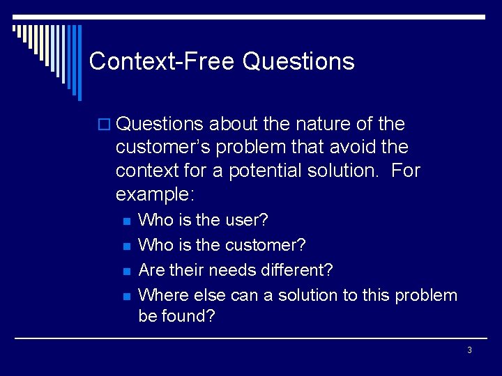 Context-Free Questions o Questions about the nature of the customer’s problem that avoid the