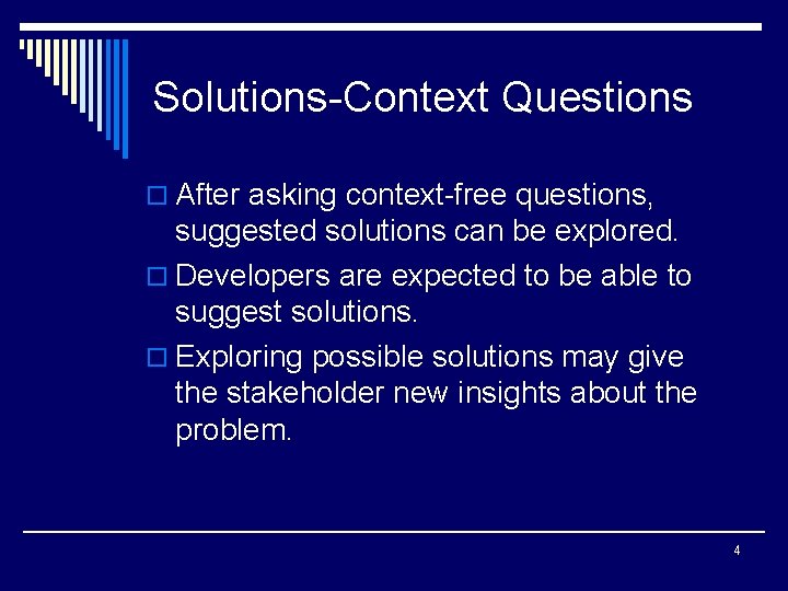 Solutions-Context Questions o After asking context-free questions, suggested solutions can be explored. o Developers