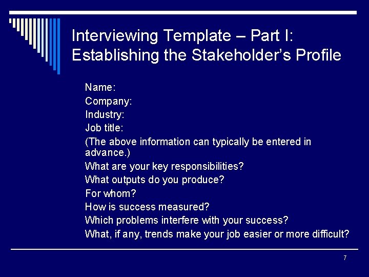 Interviewing Template – Part I: Establishing the Stakeholder’s Profile Name: Company: Industry: Job title: