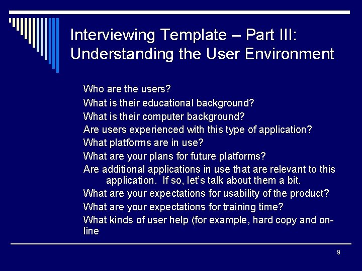 Interviewing Template – Part III: Understanding the User Environment Who are the users? What