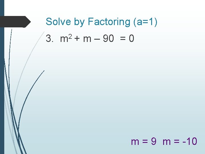 Solve by Factoring (a=1) 3. m 2 + m – 90 = 0 m