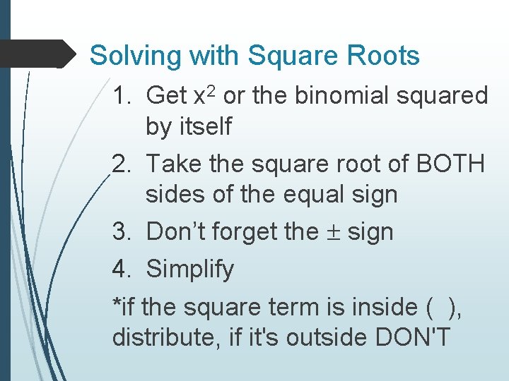 Solving with Square Roots 1. Get x 2 or the binomial squared by itself