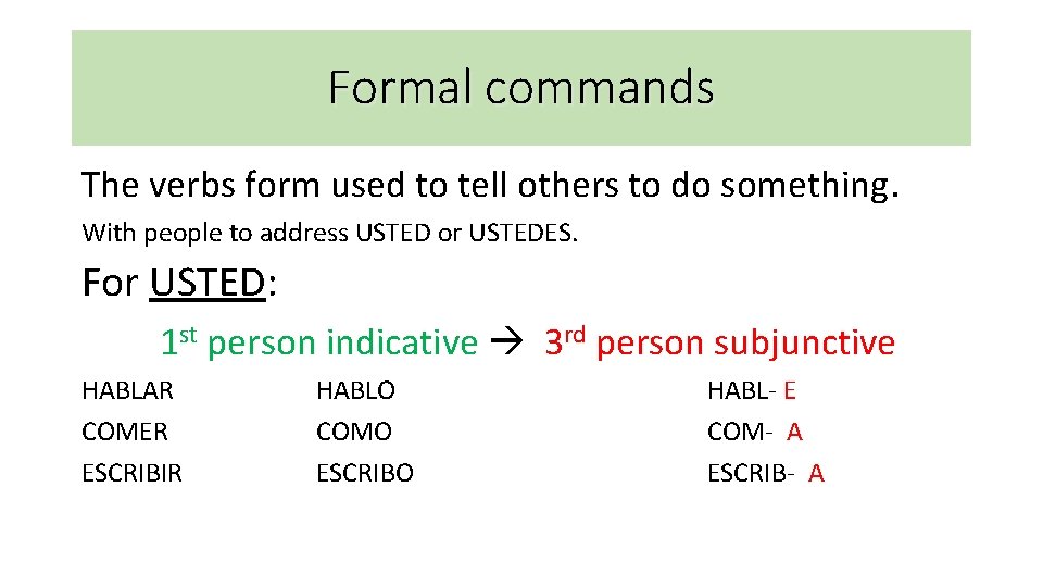 Formal commands The verbs form used to tell others to do something. With people