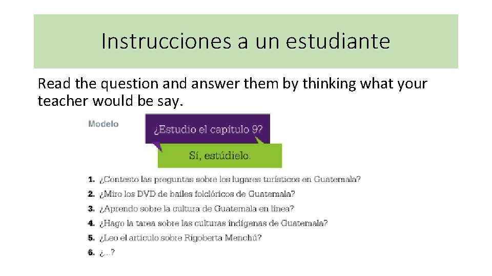 Instrucciones a un estudiante Read the question and answer them by thinking what your