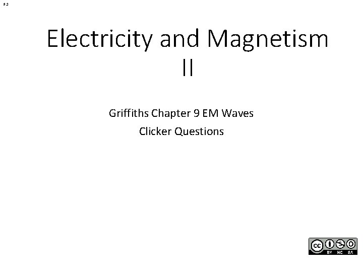 9. 1 Electricity and Magnetism II Griffiths Chapter 9 EM Waves Clicker Questions 