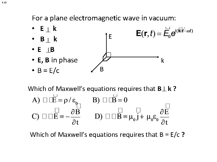 9. 32 For a plane electromagnetic wave in vacuum: • E k E •