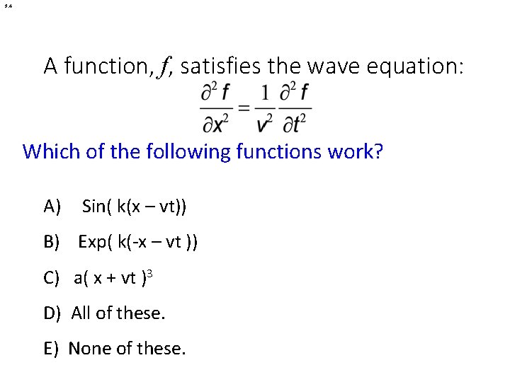 9. 4 A function, f, satisfies the wave equation: Which of the following functions