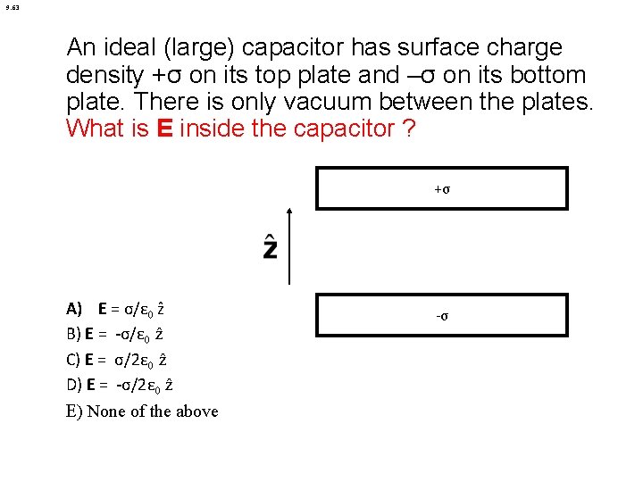 9. 63 An ideal (large) capacitor has surface charge density +σ on its top