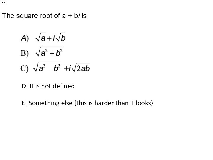 9. 72 The square root of a + bi is D. It is not