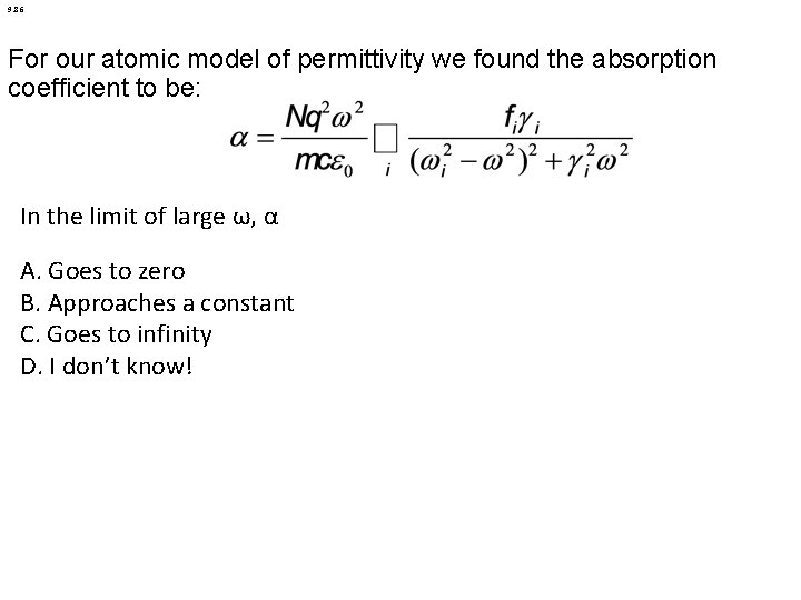 9. 86 For our atomic model of permittivity we found the absorption coefficient to