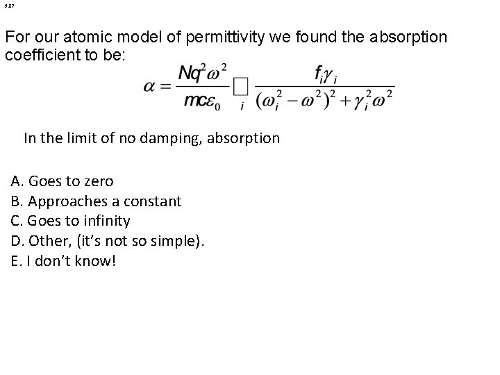9. 87 For our atomic model of permittivity we found the absorption coefficient to