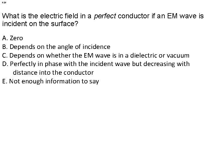 9. 89 What is the electric field in a perfect conductor if an EM