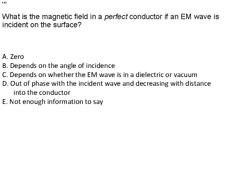9. 90 What is the magnetic field in a perfect conductor if an EM