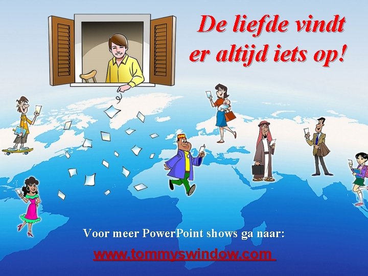 De liefde vindt er altijd iets op! Voor meer Power. Point shows ga naar: