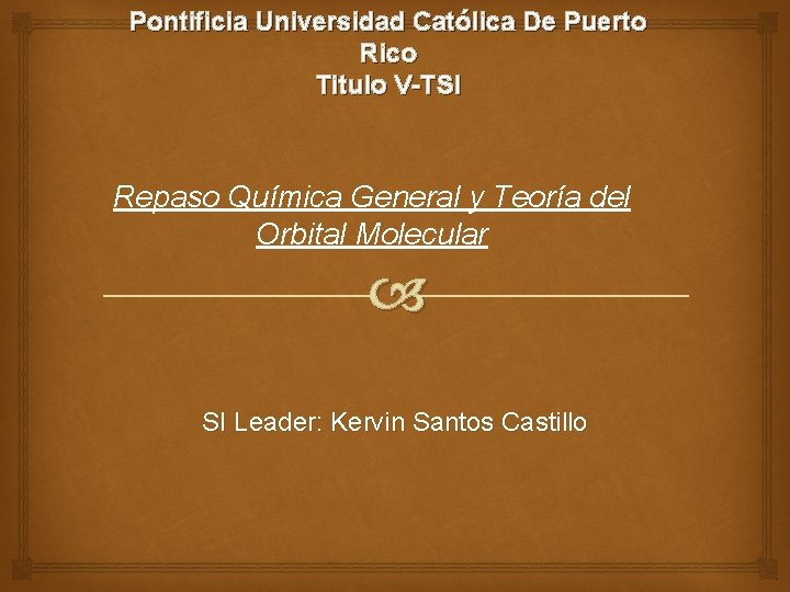 Pontificia Universidad Católica De Puerto Rico Titulo V-TSI Repaso Química General y Teoría del