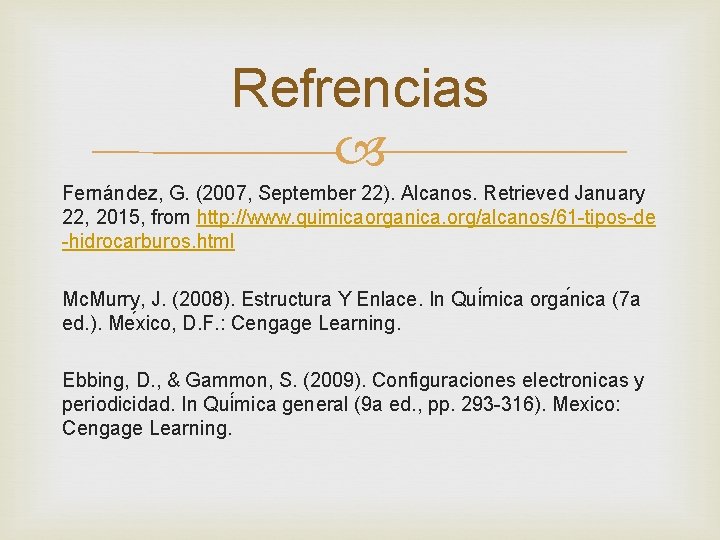 Refrencias Fernández, G. (2007, September 22). Alcanos. Retrieved January 22, 2015, from http: //www.