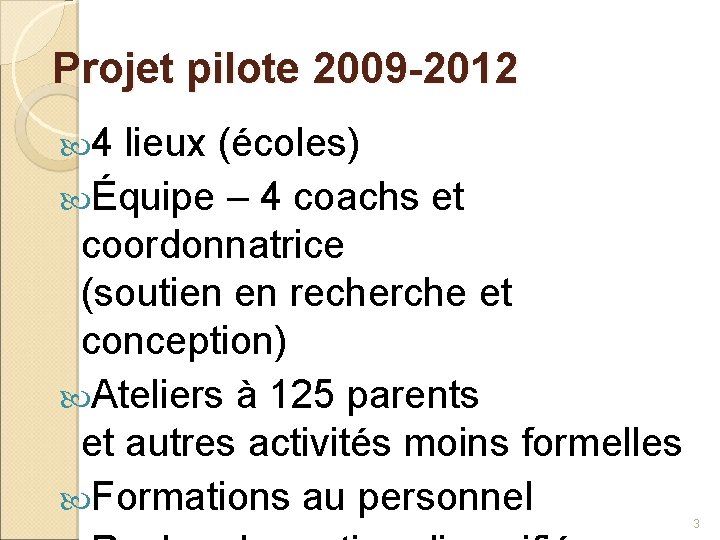Projet pilote 2009 -2012 4 lieux (écoles) Équipe – 4 coachs et coordonnatrice (soutien