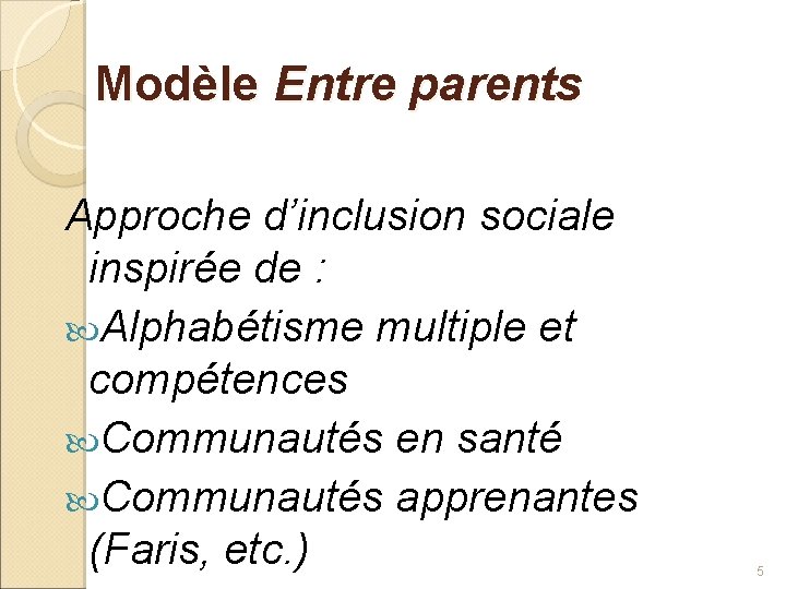 Modèle Entre parents Approche d’inclusion sociale inspirée de : Alphabétisme multiple et compétences Communautés