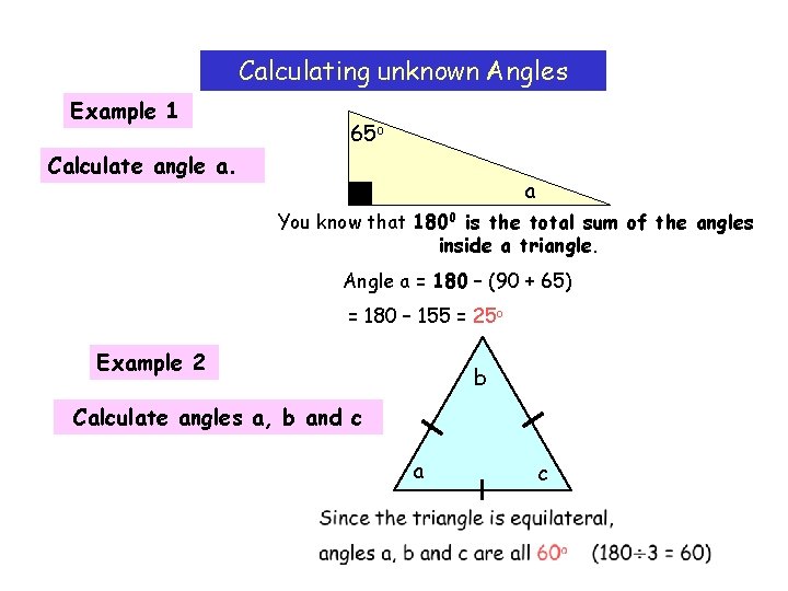 Calculating unknown Angles Example 1 65 o Calculate angle a. a You know that