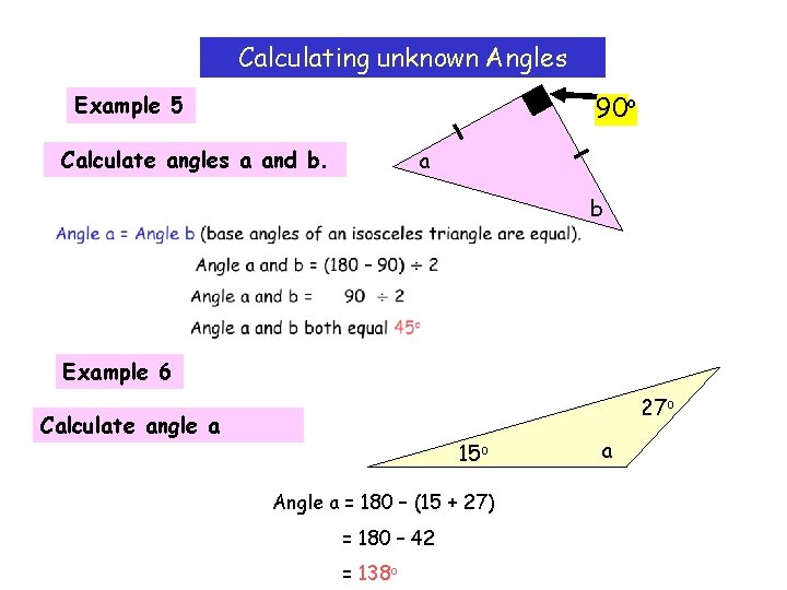 Calculating unknown Angles 90 o Example 5 Calculate angles a and b. a b