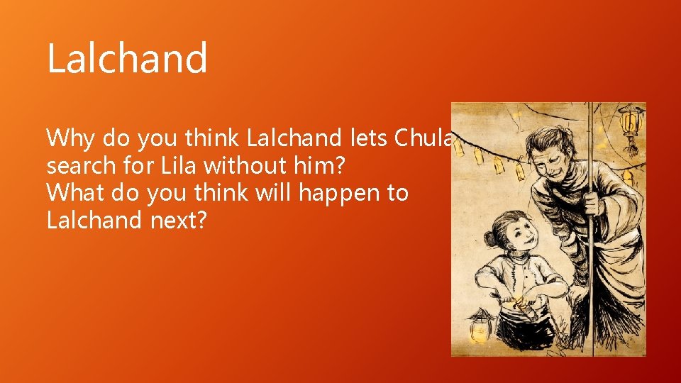 Lalchand Why do you think Lalchand lets Chulak search for Lila without him? What