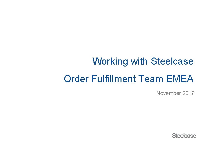 Working with Steelcase Order Fulfillment Team EMEA November 2017 