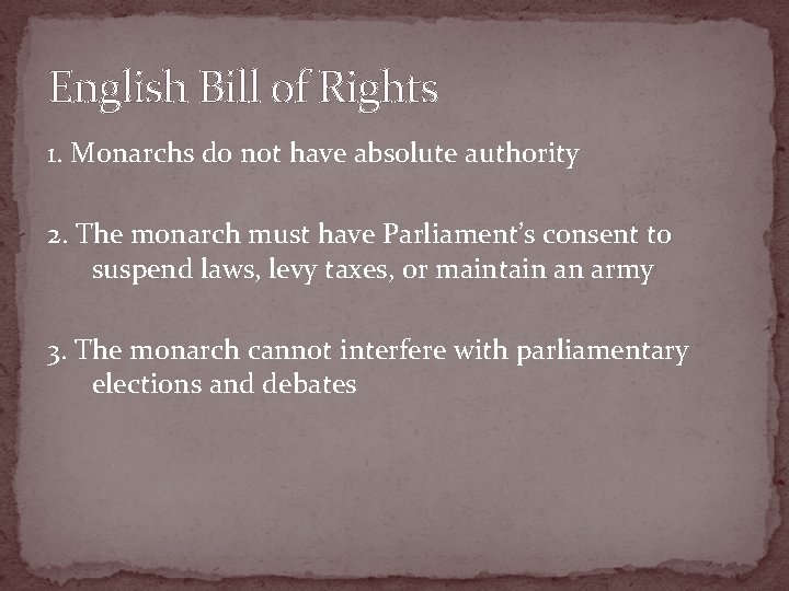 English Bill of Rights 1. Monarchs do not have absolute authority 2. The monarch