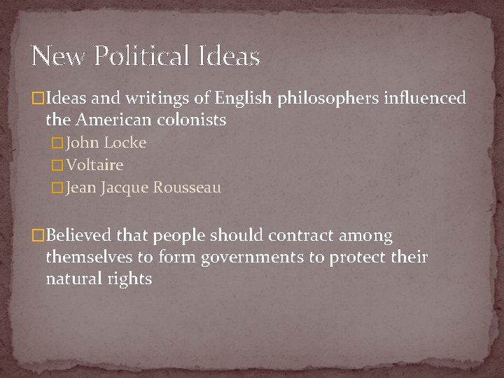 New Political Ideas �Ideas and writings of English philosophers influenced the American colonists �