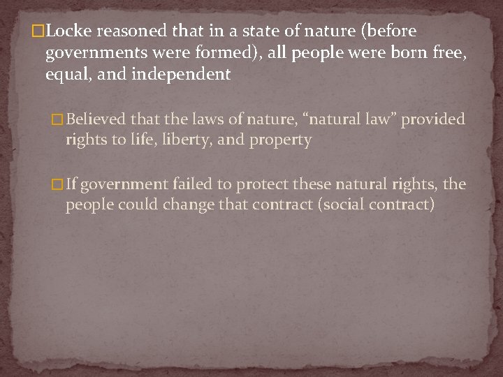 �Locke reasoned that in a state of nature (before governments were formed), all people
