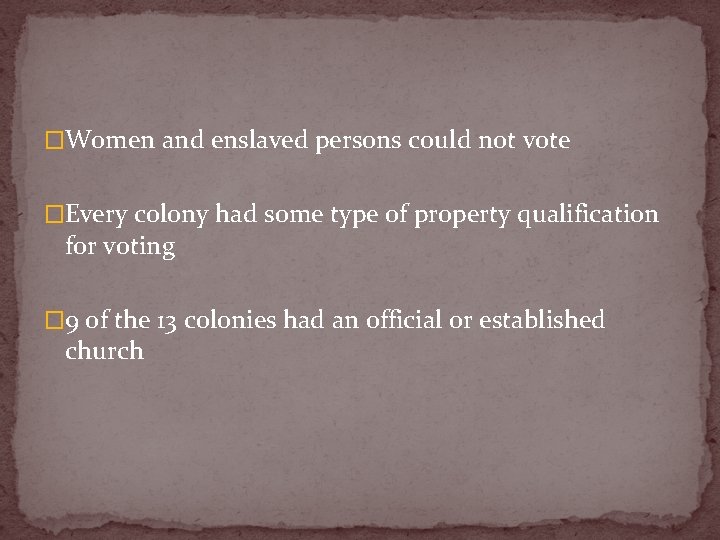 �Women and enslaved persons could not vote �Every colony had some type of property