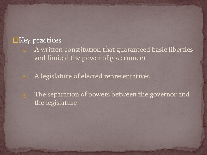 �Key practices 1. A written constitution that guaranteed basic liberties and limited the power