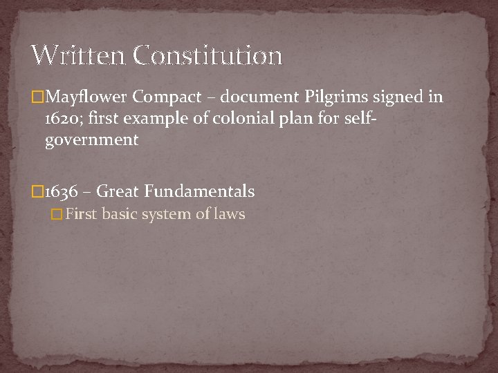 Written Constitution �Mayflower Compact – document Pilgrims signed in 1620; first example of colonial