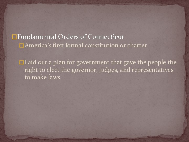 �Fundamental Orders of Connecticut � America’s first formal constitution or charter � Laid out