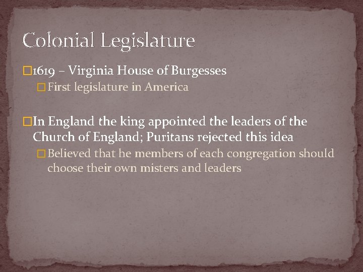 Colonial Legislature � 1619 – Virginia House of Burgesses � First legislature in America