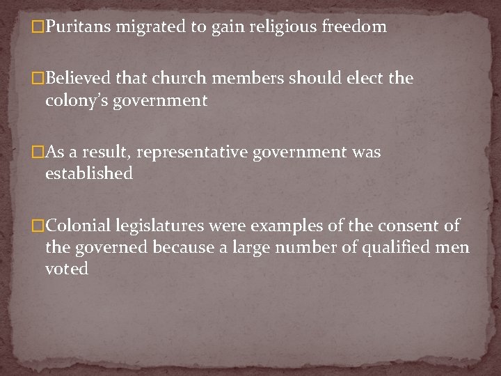 �Puritans migrated to gain religious freedom �Believed that church members should elect the colony’s