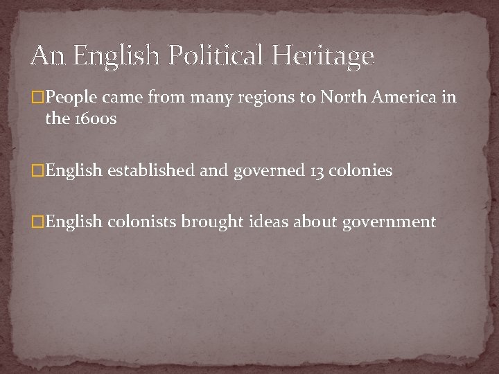 An English Political Heritage �People came from many regions to North America in the