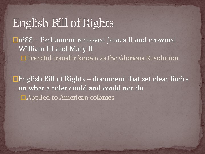 English Bill of Rights � 1688 – Parliament removed James II and crowned William