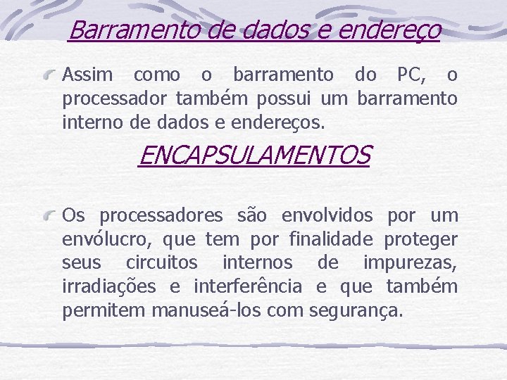 Barramento de dados e endereço Assim como o barramento do PC, o processador também