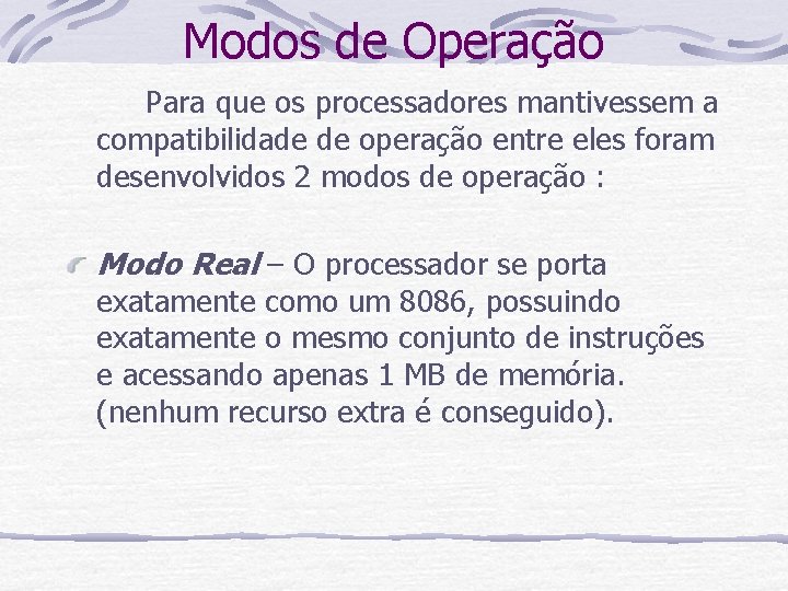 Modos de Operação Para que os processadores mantivessem a compatibilidade de operação entre eles