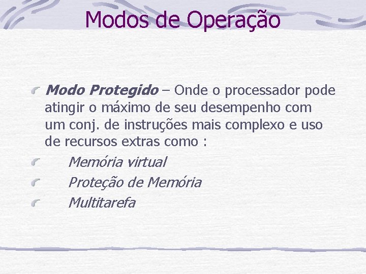 Modos de Operação Modo Protegido – Onde o processador pode atingir o máximo de