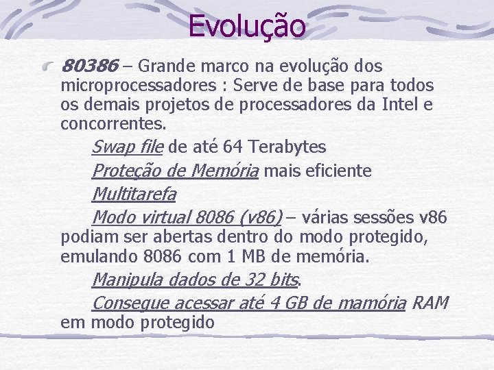 Evolução 80386 – Grande marco na evolução dos microprocessadores : Serve de base para