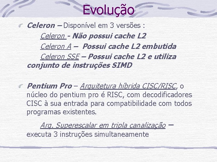 Evolução Celeron – Disponível em 3 versões : Celeron - Não possui cache L