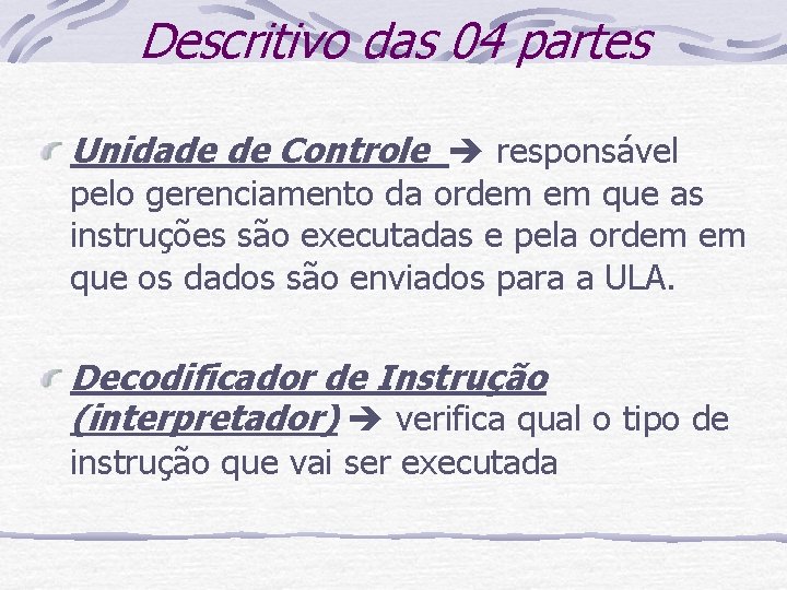 Descritivo das 04 partes Unidade de Controle responsável pelo gerenciamento da ordem em que