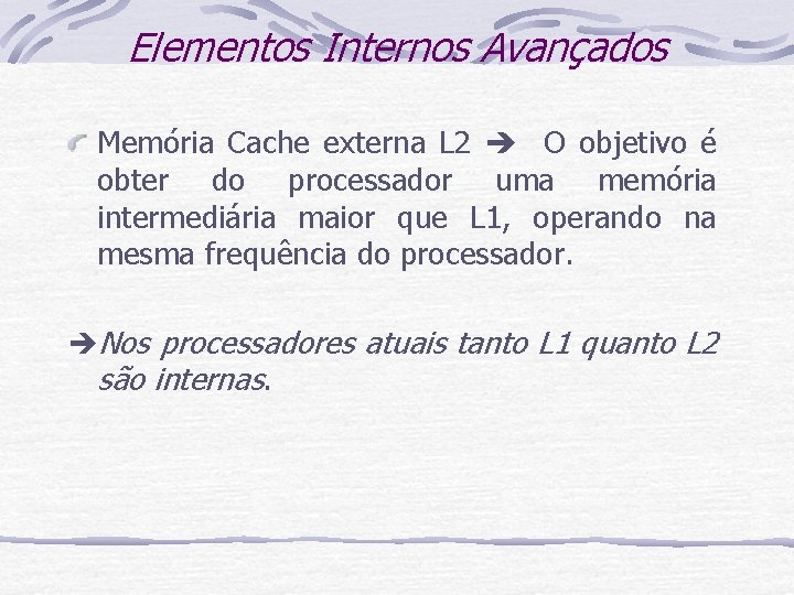 Elementos Internos Avançados Memória Cache externa L 2 O objetivo é obter do processador